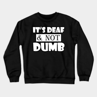 Deaf Ear hearing loss ASL learning - Its Deaf & not Dumb Crewneck Sweatshirt